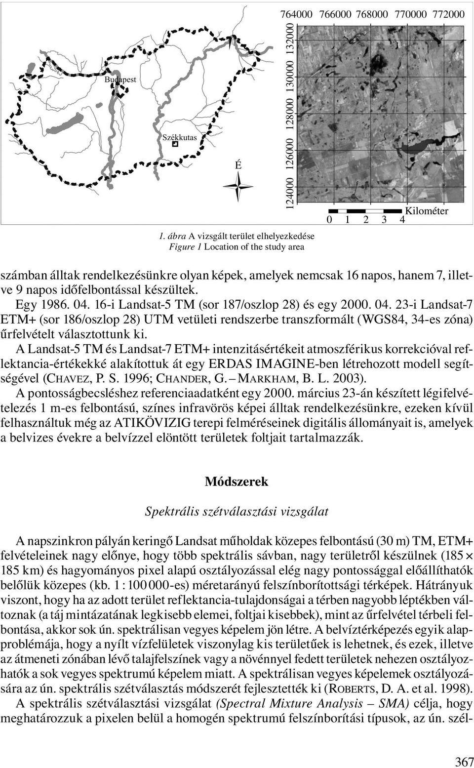 A Landsat-5 TM és Landsat-7 ETM+ intenzitásértékeit atmoszférikus korrekcióval reflektancia-értékekké alakítottuk át egy ERDAS IMAGINE-ben létrehozott modell segítségével (CHAVEZ, P. S.