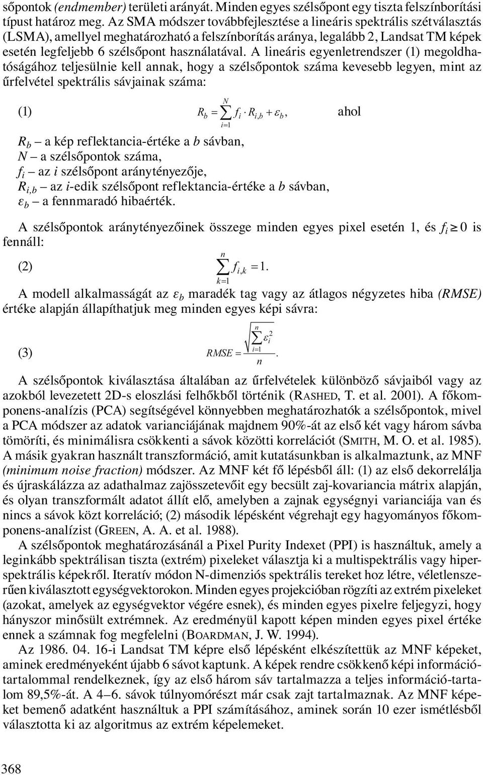 A lineáris egyenletrendszer (1) megoldhatóságához teljesülnie kell annak, hogy a szélsőpontok száma kevesebb legyen, mint az űrfelvétel spektrális sávjainak száma: (1) ahol R b a kép