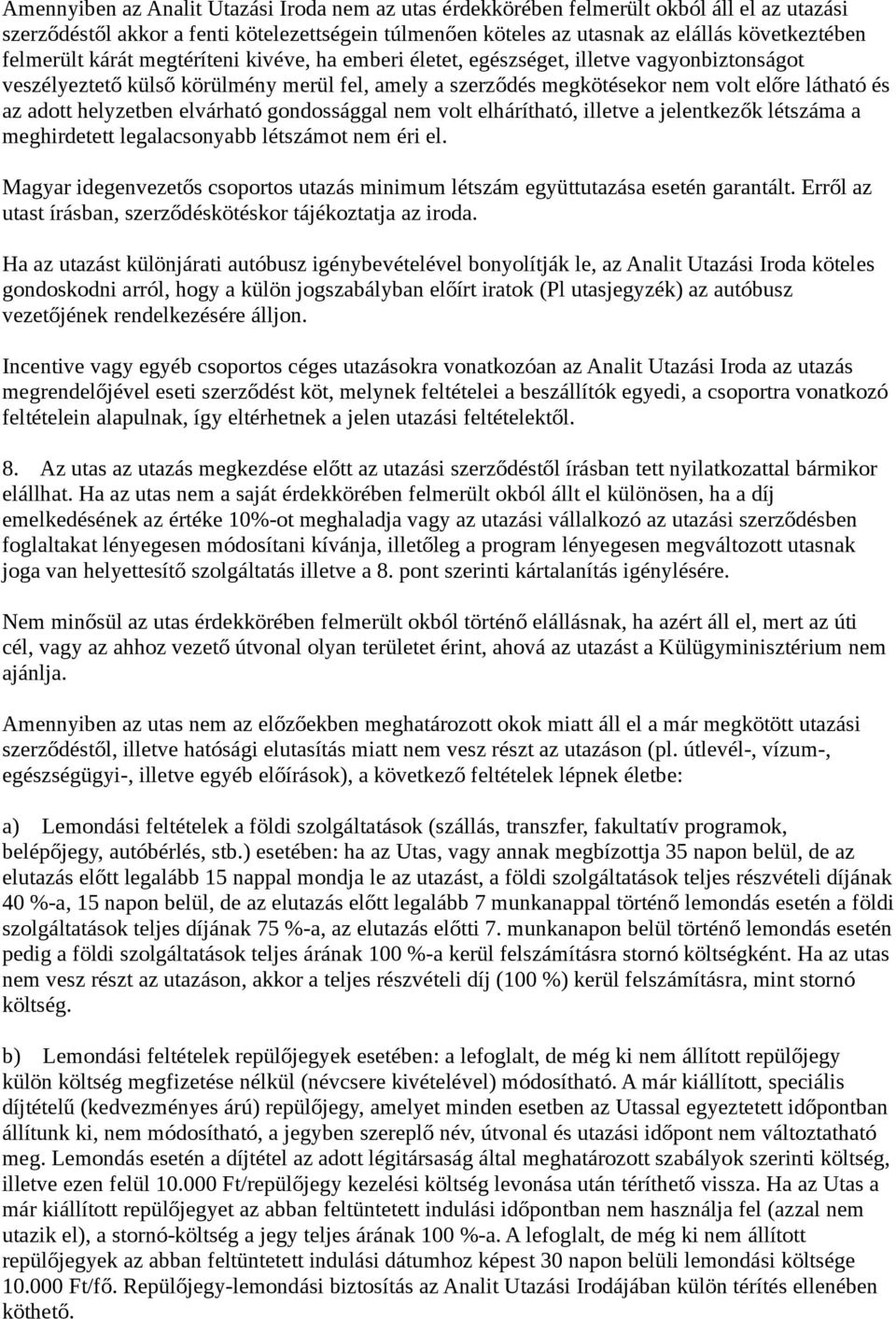 helyzetben elvárható gondossággal nem volt elhárítható, illetve a jelentkezők létszáma a meghirdetett legalacsonyabb létszámot nem éri el.
