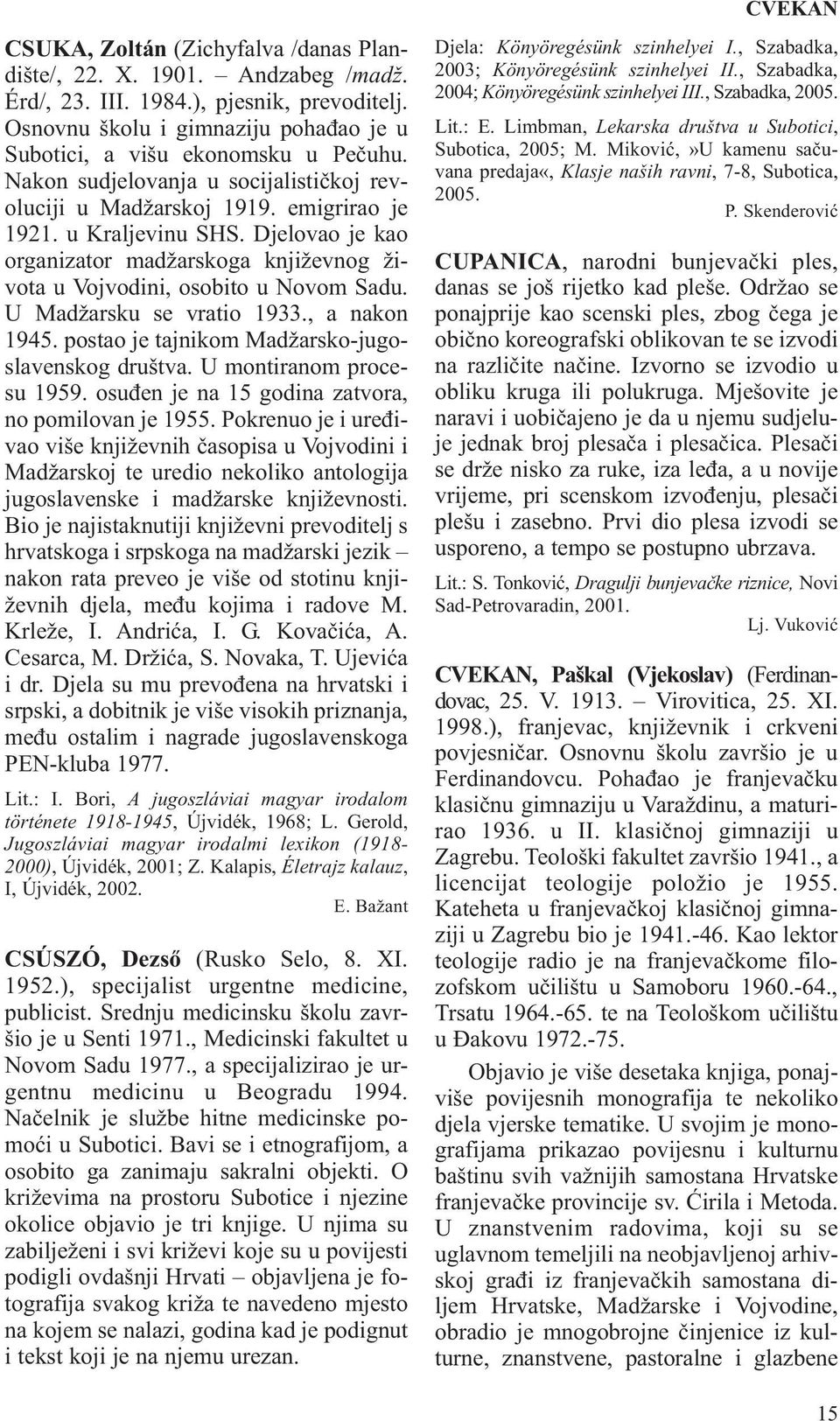 U Madžarsku se vratio 1933., a nakon 1945. postao je tajnikom Madžarsko-jugoslavenskog društva. U montiranom procesu 1959. osuđen je na 15 godina zatvora, no pomilovan je 1955.