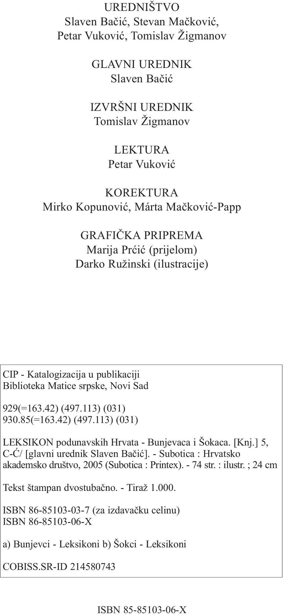 42) (497.113) (031) LEKSIKON podunavskih Hrvata - Bunjevaca i Šokaca. [Knj.] 5, C-Ć/ [glavni urednik Slaven Bačić]. - Subotica : Hrvatsko akademsko društvo, 2005 (Subotica : Printex). - 74 str.