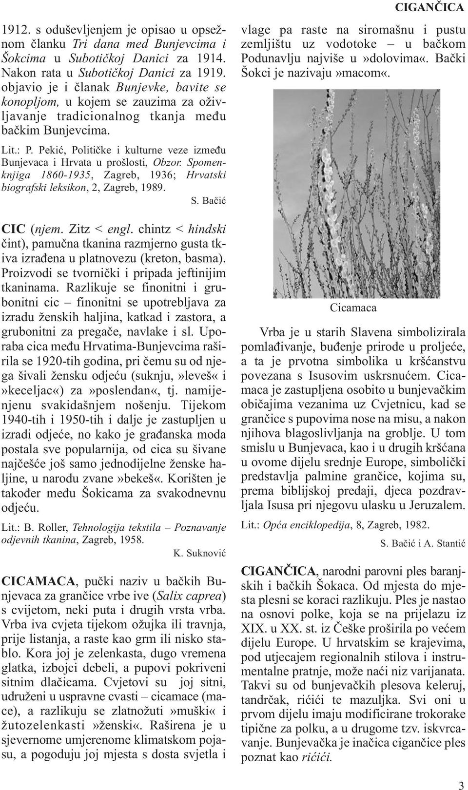 Pekić, Političke i kulturne veze između Bunjevaca i Hrvata u prošlosti, Obzor. Spomenknjiga 1860-1935, Zagreb, 1936; Hrvatski biografski leksikon, 2, Zagreb, 1989. S. Bačić CIC (njem. Zitz < engl.