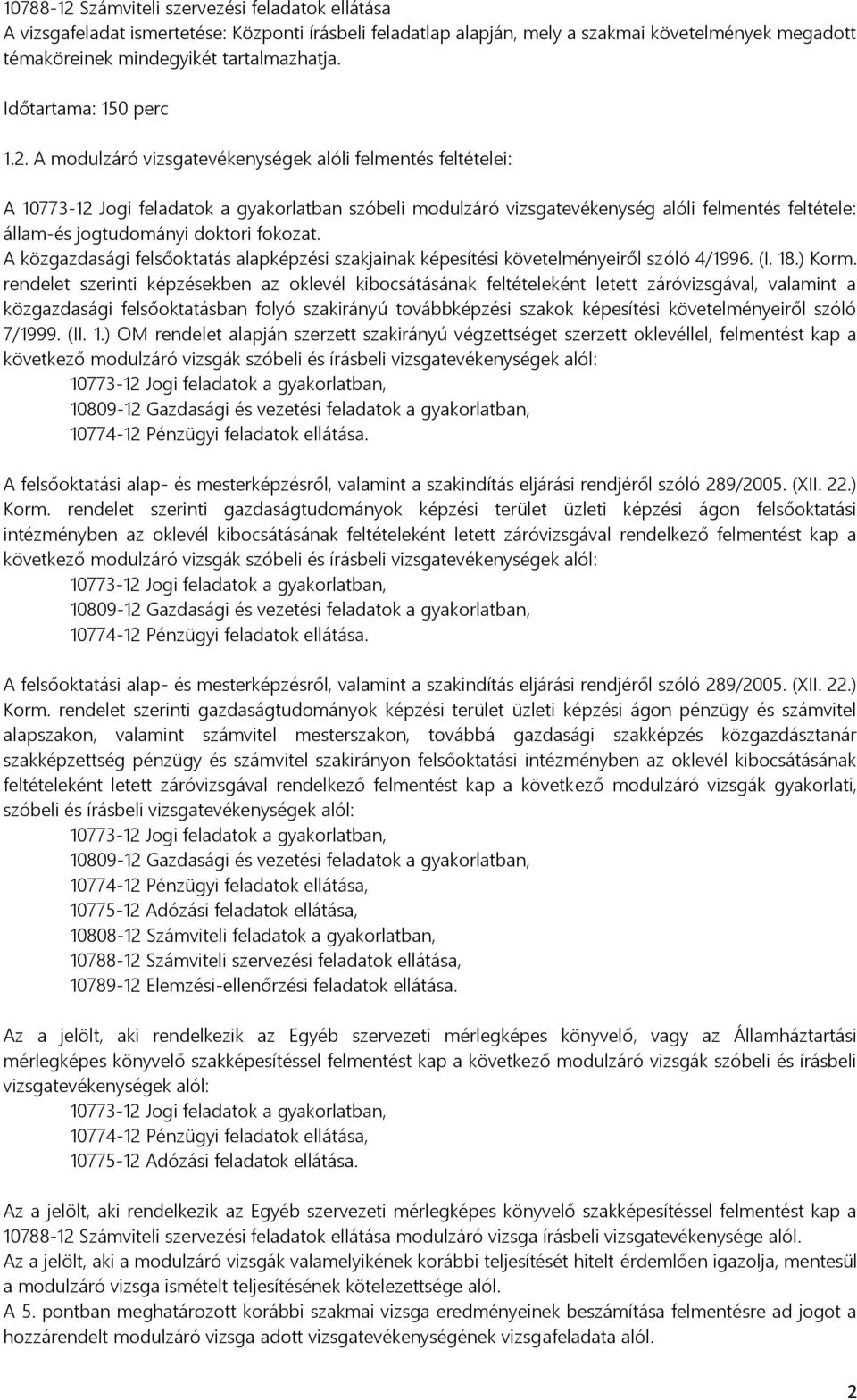 A modulzáró vizsgatevékenységek alóli felmentés feltételei: A 10773-12 Jogi feladatok a gyakorlatban szóbeli modulzáró vizsgatevékenység alóli felmentés feltétele: állam-és jogtudományi doktori