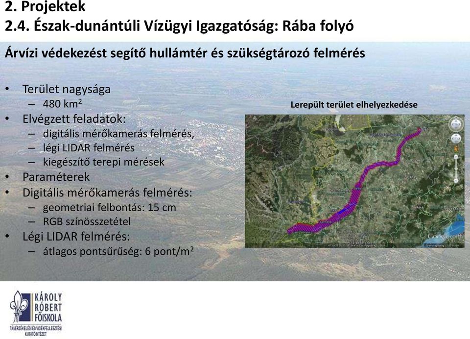 légi LIDAR felmérés kiegészítő terepi mérések Paraméterek Digitális mérőkamerás felmérés: geometriai