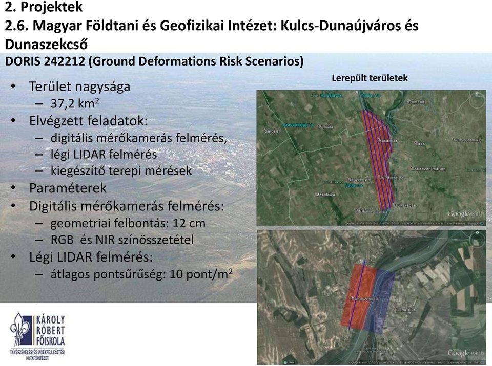 felmérés, légi LIDAR felmérés kiegészítő terepi mérések Paraméterek Digitális mérőkamerás felmérés: