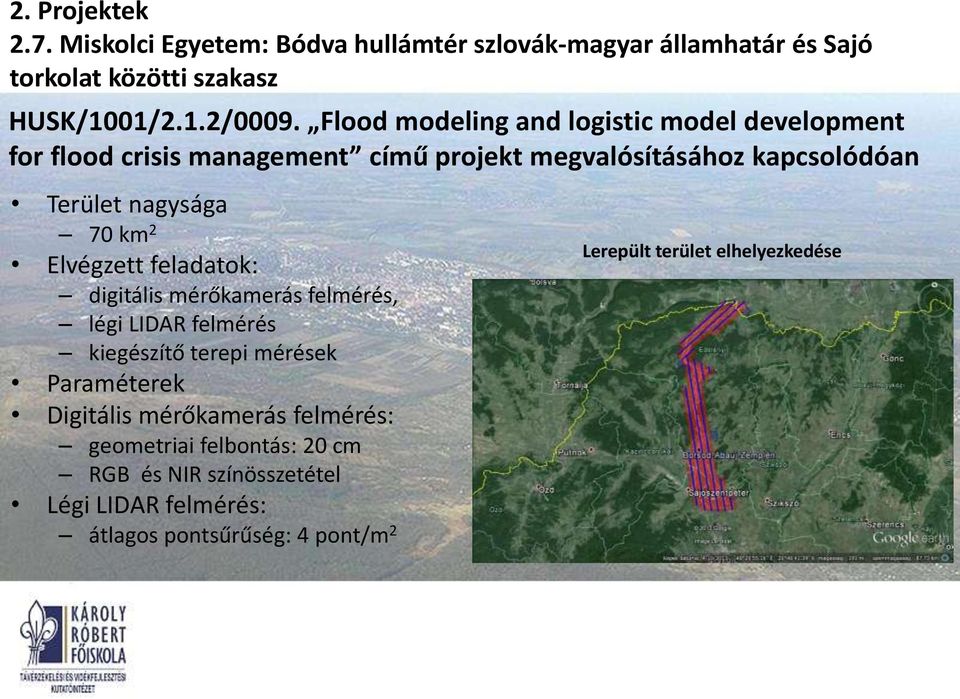 70 km 2 Elvégzett feladatok: digitális mérőkamerás felmérés, légi LIDAR felmérés kiegészítő terepi mérések Paraméterek Digitális