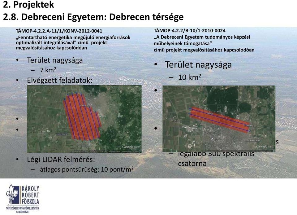 RGB és NIR színösszetétel Légi LIDAR felmérés: átlagos pontsűrűség: 10 pont/m 2 