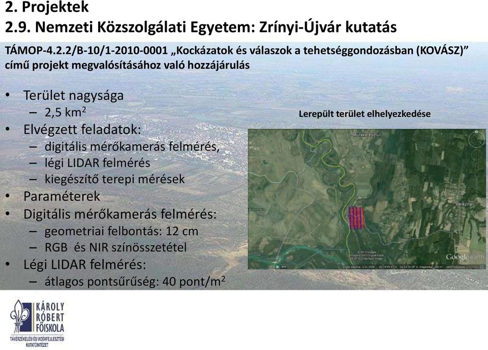 digitális mérőkamerás felmérés, légi LIDAR felmérés kiegészítő terepi mérések Paraméterek Digitális mérőkamerás felmérés: