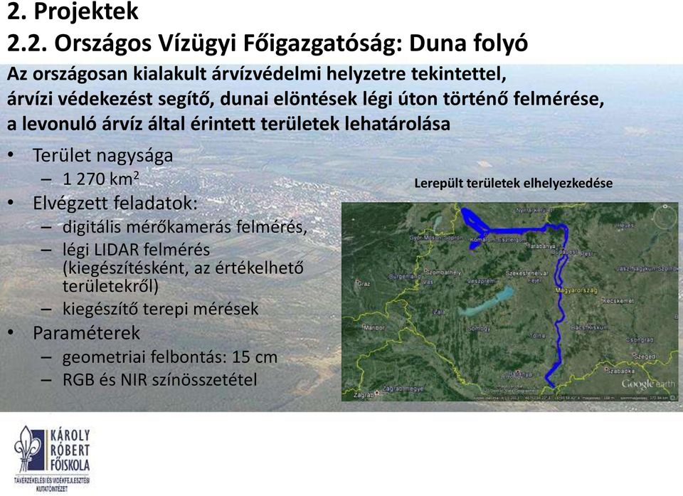 270 km 2 Elvégzett feladatok: digitális mérőkamerás felmérés, légi LIDAR felmérés (kiegészítésként, az értékelhető