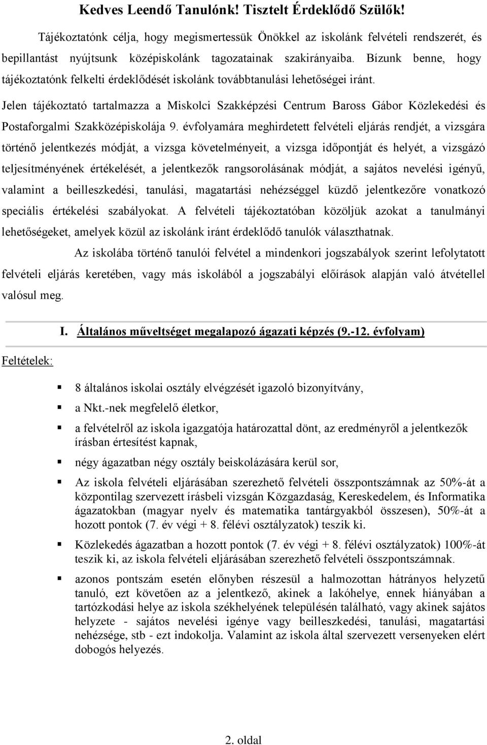 Bízunk benne, hogy tájékoztatónk felkelti érdeklődését iskolánk továbbtanulási lehetőségei iránt.