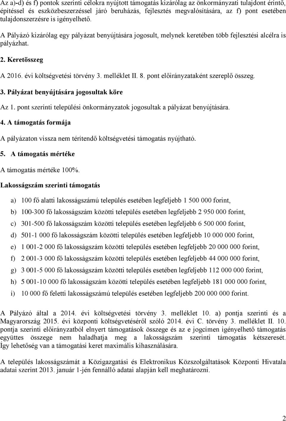 melléklet II. 8. pont előirányzataként szereplő összeg. 3. Pályázat benyújtására jogosultak köre Az 1. pont szerinti települési önkormányzatok jogosultak a pályázat benyújtására. 4.