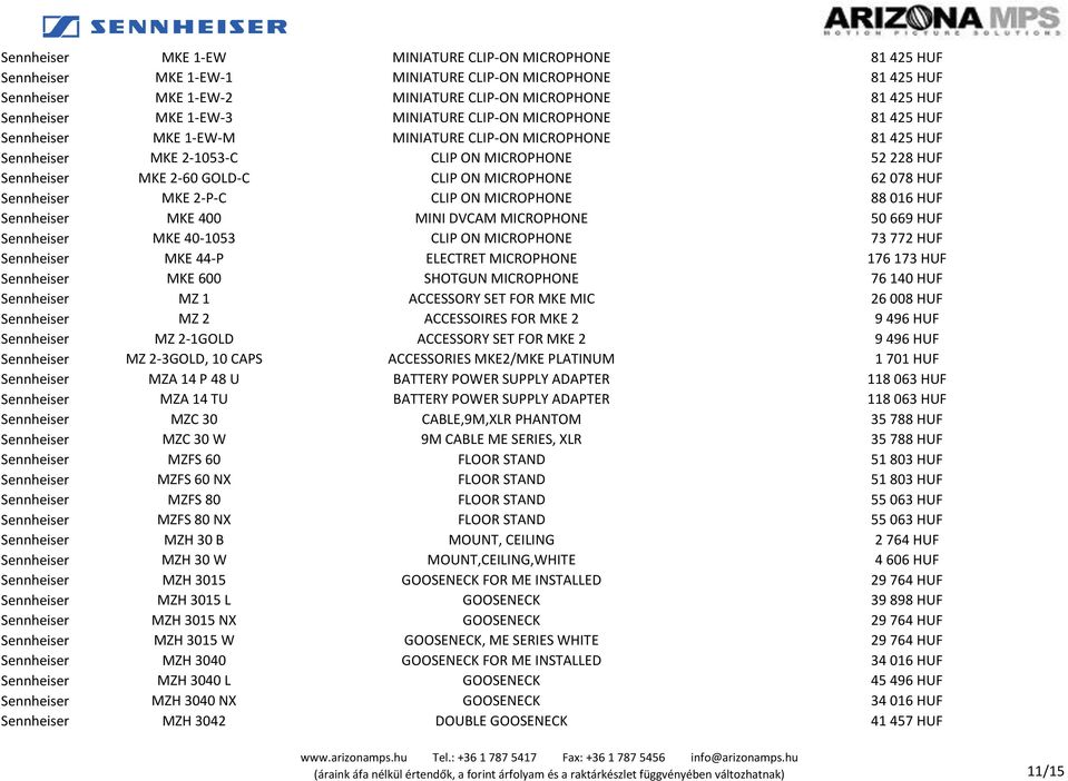 MICROPHONE 62 078 HUF Sennheiser MKE 2-P-C CLIP ON MICROPHONE 88 016 HUF Sennheiser MKE 400 MINI DVCAM MICROPHONE 50 669 HUF Sennheiser MKE 40-1053 CLIP ON MICROPHONE 73 772 HUF Sennheiser MKE 44-P