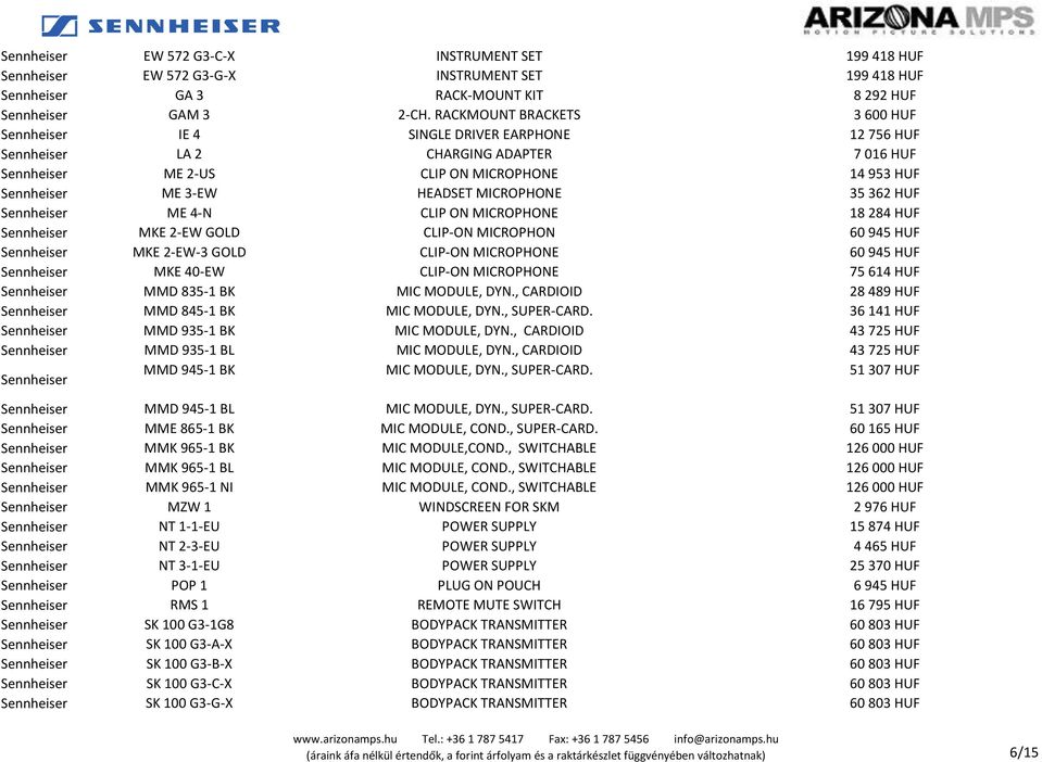 MICROPHONE 35 362 HUF Sennheiser ME 4-N CLIP ON MICROPHONE 18 284 HUF Sennheiser MKE 2-EW GOLD CLIP-ON MICROPHON 60 945 HUF Sennheiser MKE 2-EW-3 GOLD CLIP-ON MICROPHONE 60 945 HUF Sennheiser MKE