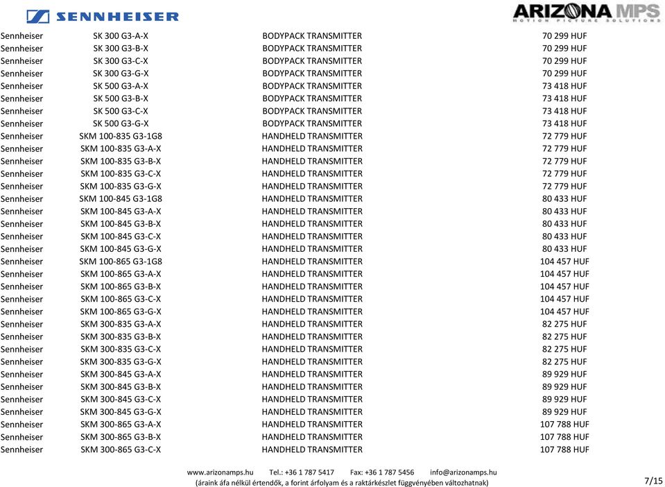 HUF Sennheiser SK 500 G3-G-X BODYPACK TRANSMITTER 73 418 HUF Sennheiser SKM 100-835 G3-1G8 HANDHELD TRANSMITTER 72 779 HUF Sennheiser SKM 100-835 G3-A-X HANDHELD TRANSMITTER 72 779 HUF Sennheiser SKM