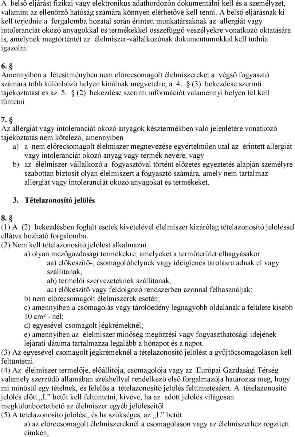 amelynek megtörténtét az élelmiszer-vállalkozónak dokumentumokkal kell tudnia igazolni. 6.