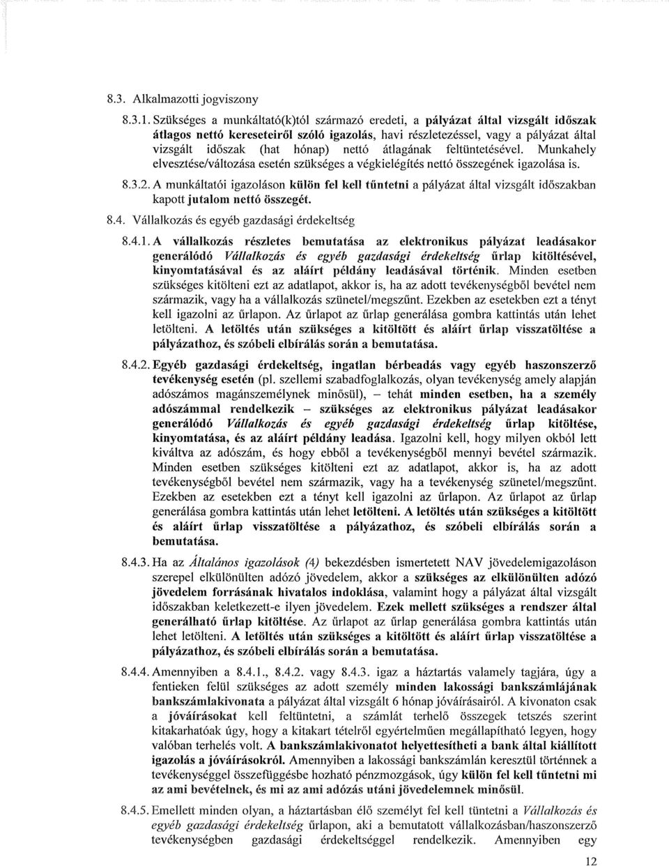 nettó átlagának feltüntetésével. Munkahely elvesztése/változása esetén szükséges a végkielégítés nettó összegének igazolása is. 8.3.2.