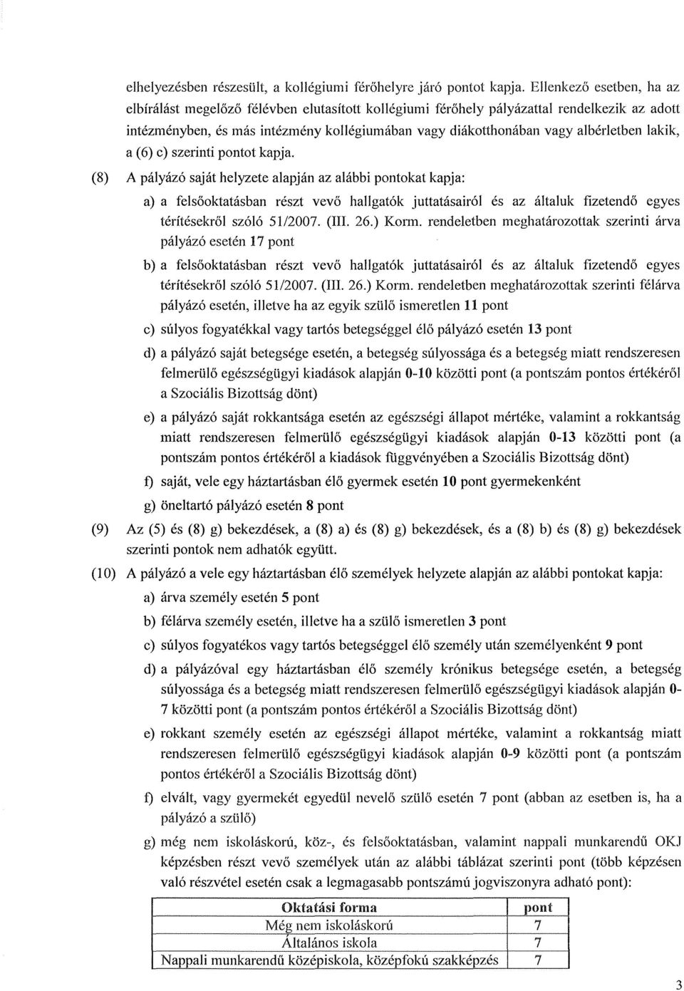 albérletben lakik, a (6) e) szerinti pontot kapja.