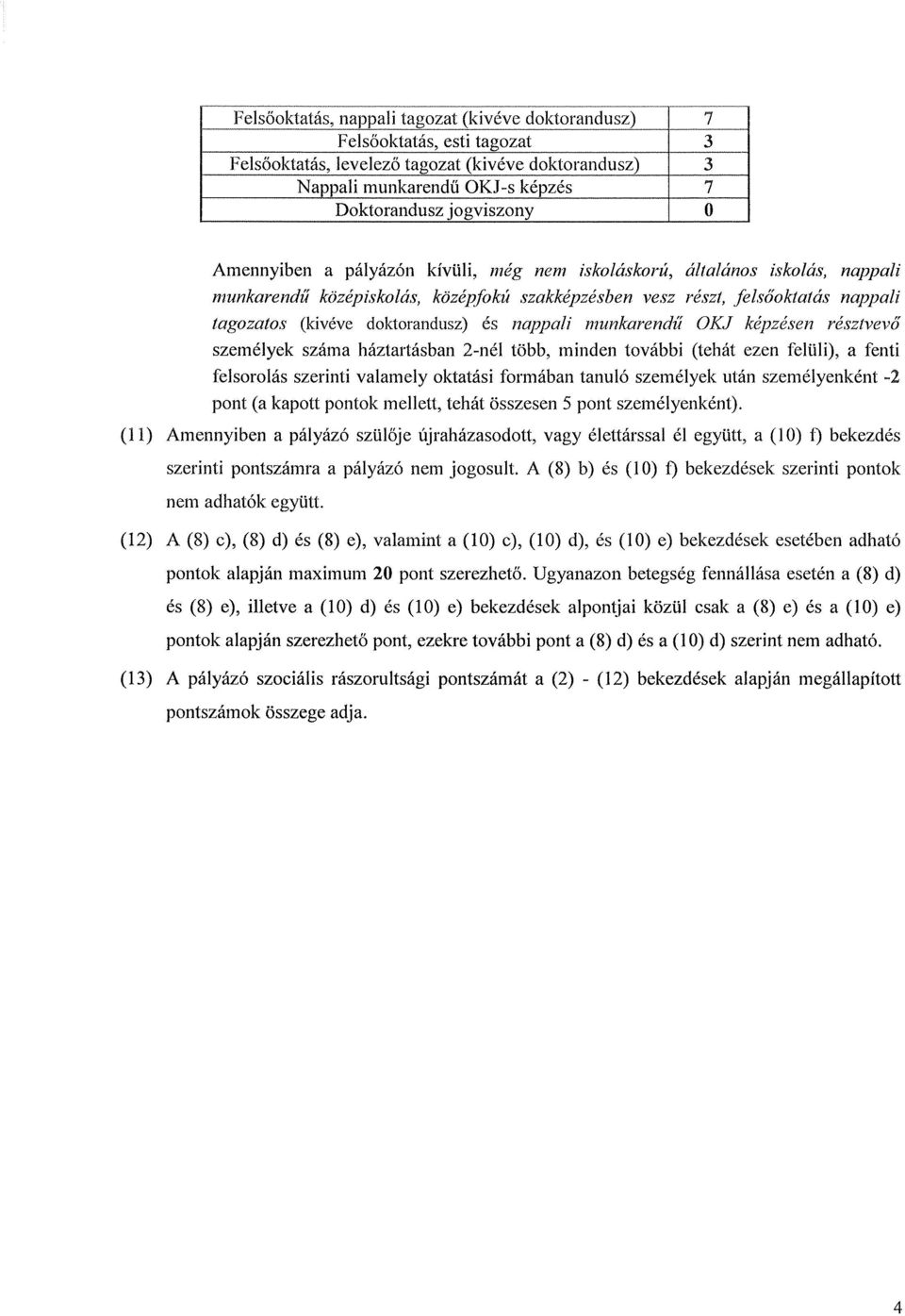 nappali munkarendű OKJ képzésen þÿ r é s z t v e vq személyek száma háztartásban 2-nél több, minden további (tehát ezen felüli), a fenti felsorolás szerinti valamely oktatási formában tanuló