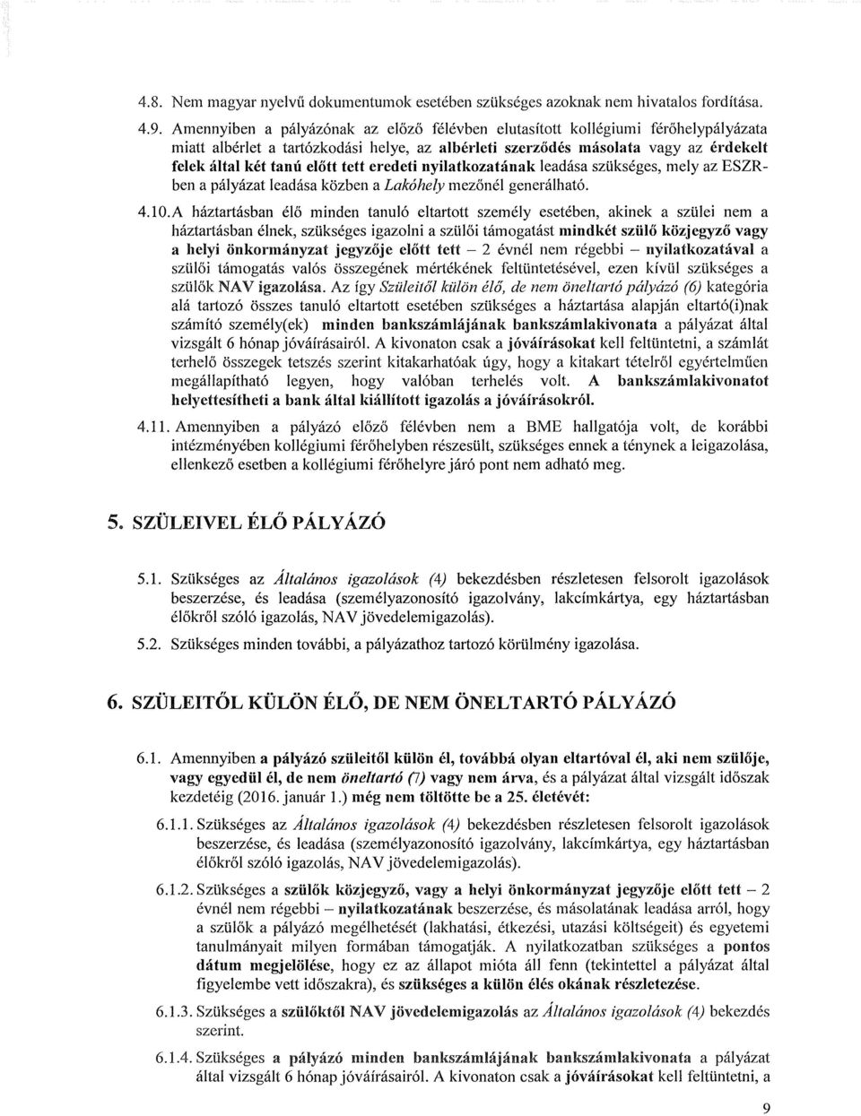 tett eredeti nyilatkozatának leadása szükséges, mely az ESZRben a pályázat leadása közben a Lakóhely mezőnél generálható. 4.10.