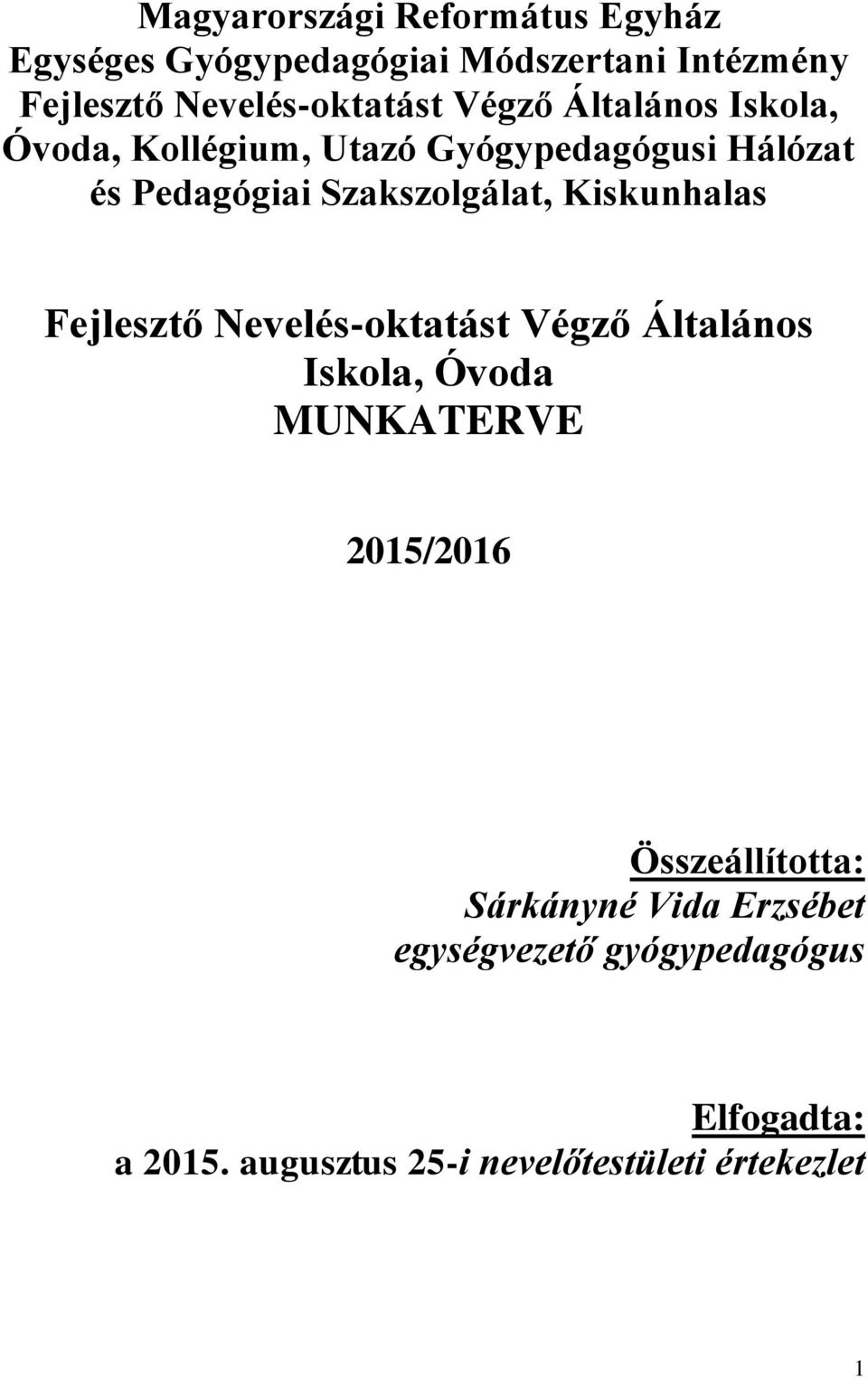 Kiskunhalas Fejlesztő Nevelés-oktatást Végző Általános Iskola, Óvoda MUNKATERVE 2015/2016 Összeállította: