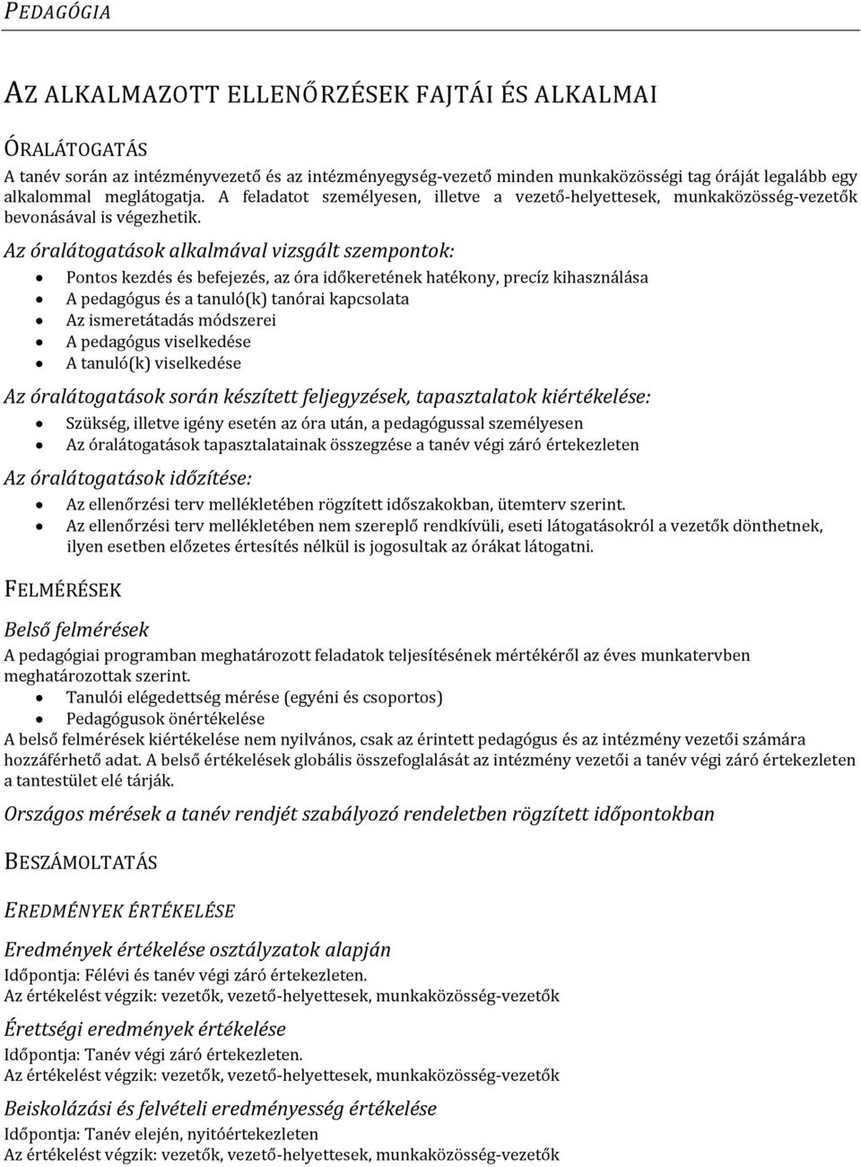 Az óralátogatások alkalmával vizsgált szempontok: Pontos kezdés és befejezés, az óra időkeretének hatékony, precíz kihasználása A pedagógus és a tanuló(k) tanórai kapcsolata Az ismeretátadás