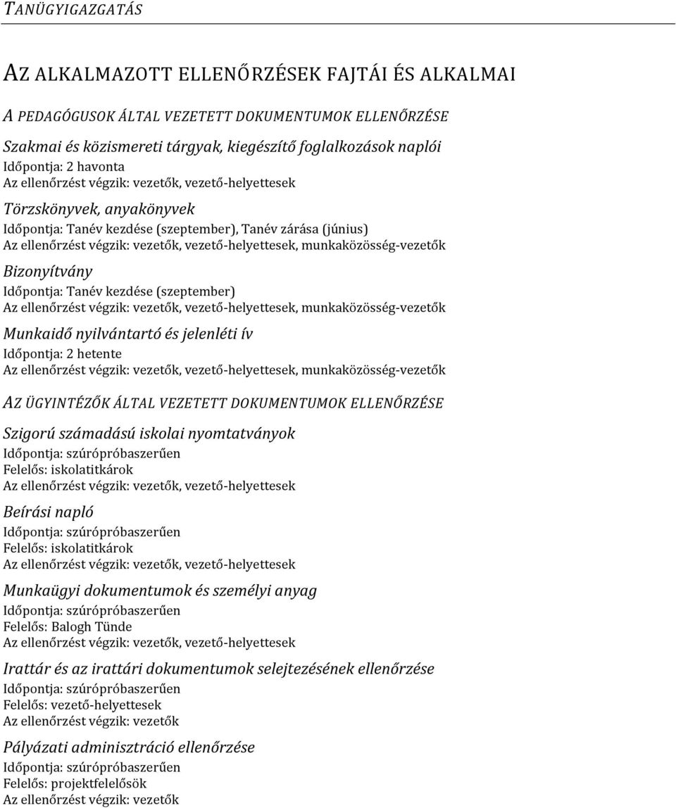(szeptember), vezető-helyettesek, munkaközösség-vezetők Munkaidő nyilvántartó és jelenléti ív Időpontja: 2 hetente, vezető-helyettesek, munkaközösség-vezetők AZ ÜGYINTÉZŐK ÁLTAL VEZETETT DOKUMENTUMOK