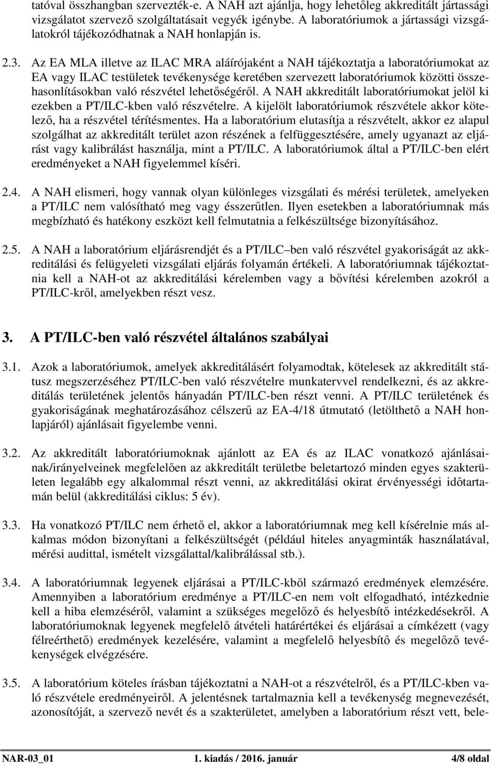 Az EA MLA illetve az ILAC MRA aláírójaként a NAH tájékoztatja a laboratóriumokat az EA vagy ILAC testületek tevékenysége keretében szervezett laboratóriumok közötti összehasonlításokban való