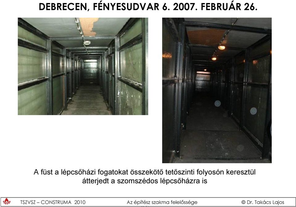 A füst a lépcsőházi fogatokat