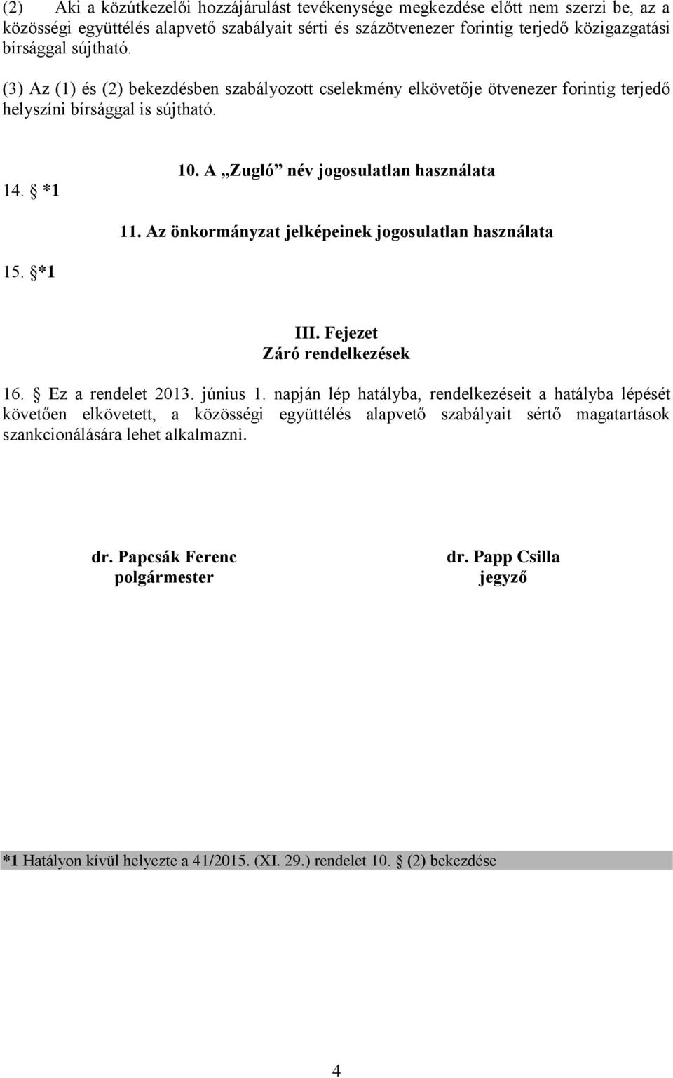 Az önkormányzat jelképeinek jogosulatlan használata 15. *1 III. Fejezet Záró rendelkezések 16. Ez a rendelet 2013. június 1.