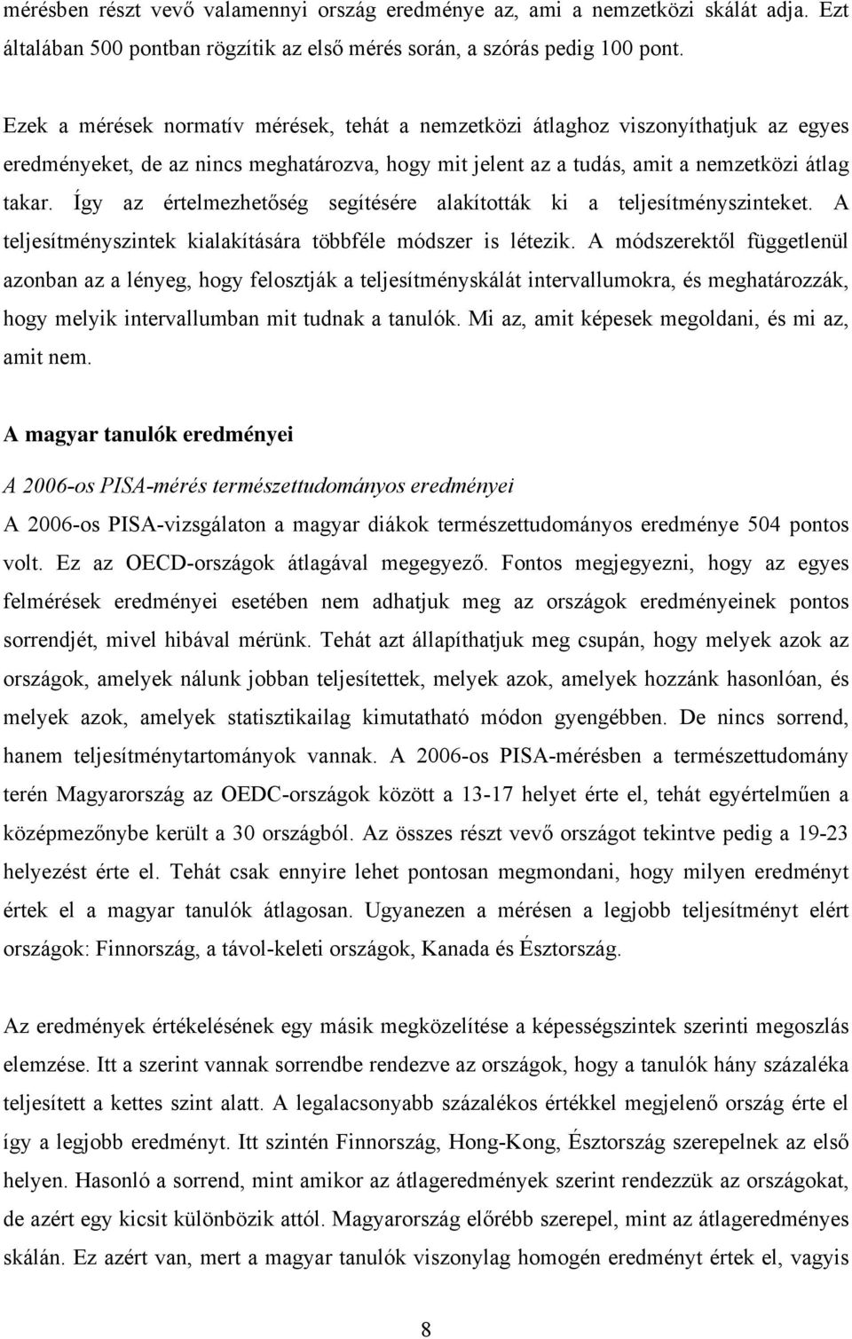 Így az értelmezhetőség segítésére alakították ki a teljesítményszinteket. A teljesítményszintek kialakítására többféle módszer is létezik.