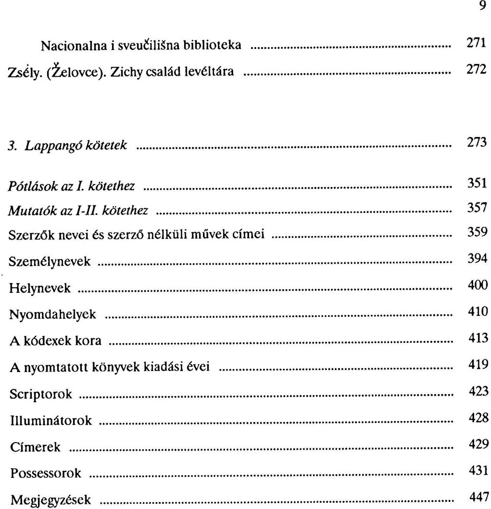 kötethez 357 Szerzők nevei és szerző nélküli művek címei 359 Személynevek 394 Helynevek 400