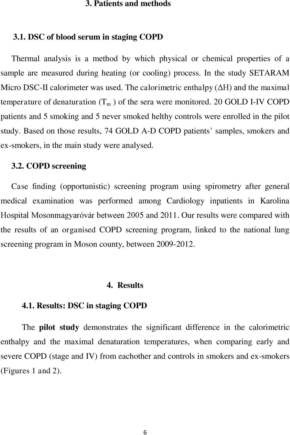 20 GOLD I-IV COPD patients and 5 smoking and 5 never smoked helthy controls were enrolled in the pilot study.