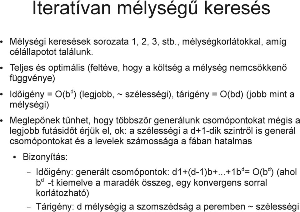 Meglepőnek tűnhet, hogy többször generálunk csomópontokat mégis a legjobb futásidőt érjük el, ok: a szélességi a d+1-dik szintről is generál csomópontokat és a levelek