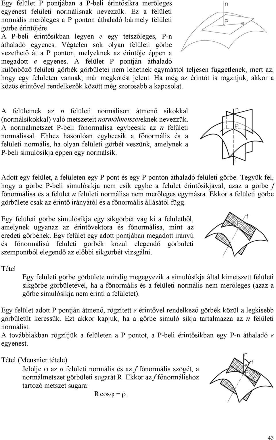 A felület P pontján áthaladó különböző felületi görbék görbületei nem lehetnek egymástól teljesen függetlenek, mert az, hogy egy felületen vannak, már megkötést jelent.