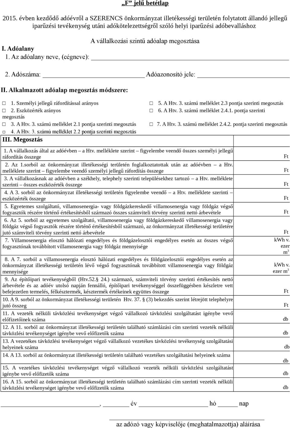 1 pontja szerinti megosztás 4. A Htv. 3. számú melléklet 2.2 pontja szerinti megosztás III. Megosztás 5. A Htv. 3. számú melléklet 2.3 pontja szerinti megosztás 6. A Htv. 3. számú melléklet 2.4.1. pontja szerinti 7.