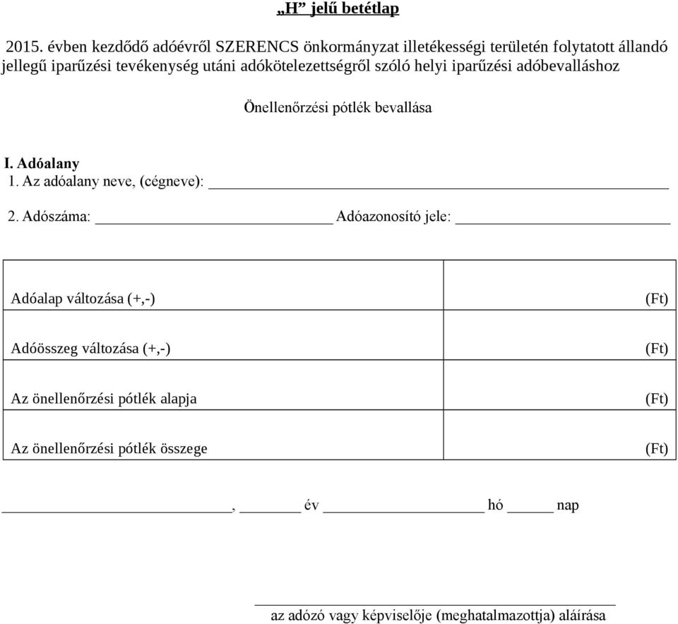 állandó jellegű Önellenőrzési pótlék bevallása 1. Az adóalany neve, (cégneve): 2.