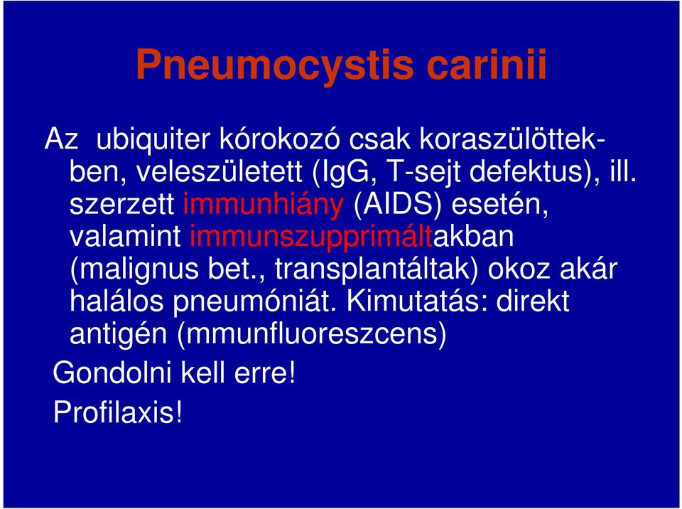 szerzett immunhiány (AIDS) esetén, valamint immunszupprimáltakban (malignus