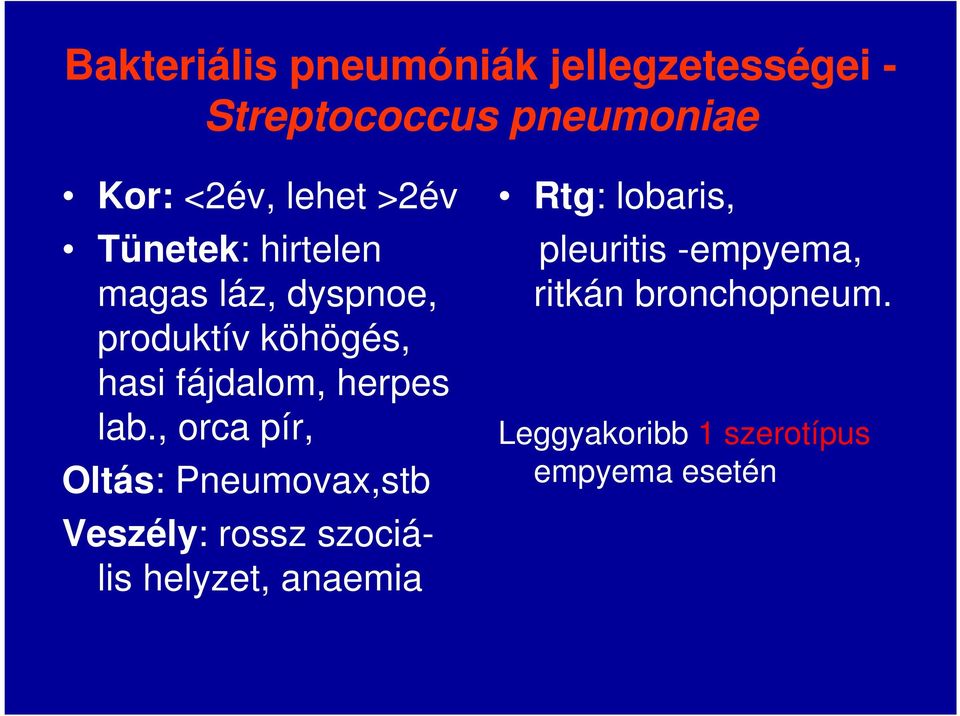 lab., orca pír, Oltás: Pneumovax,stb Veszély: rossz szociális helyzet, anaemia Rtg: