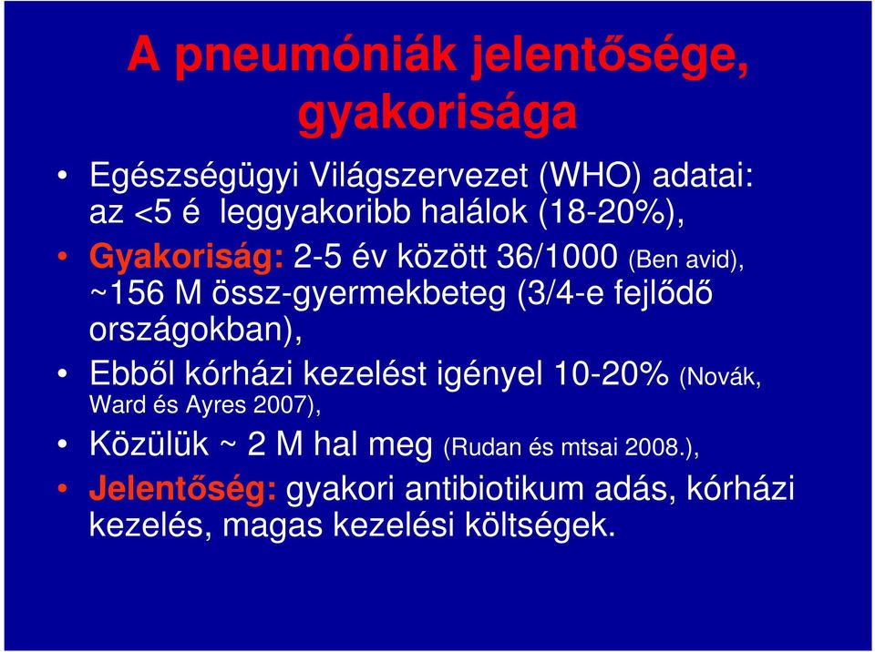 országokban), Ebbıl kórházi kezelést igényel 10-20% (Novák, Ward és Ayres 2007), Közülük ~ 2 M hal meg