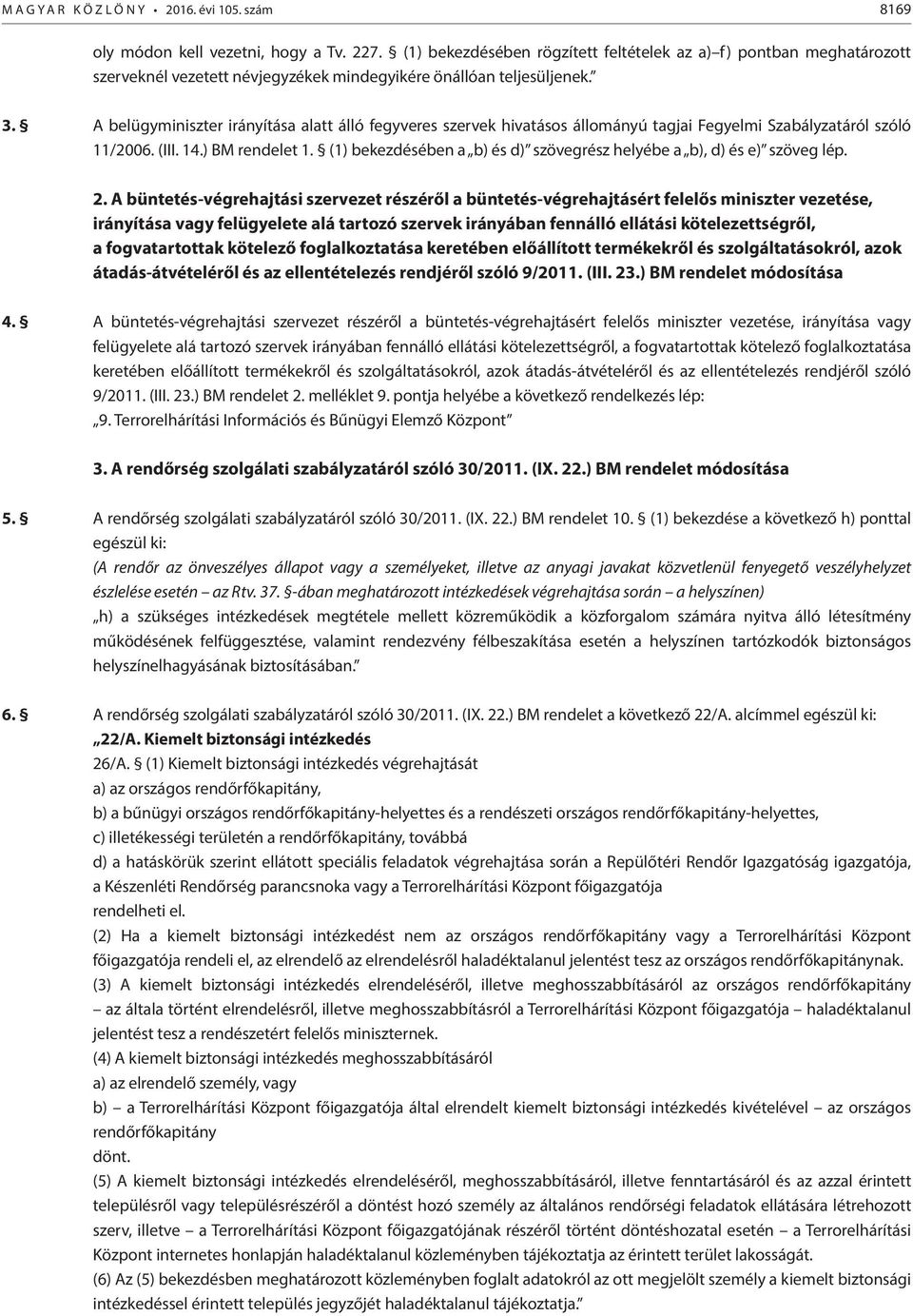 A belügyminiszter irányítása alatt álló fegyveres szervek hivatásos állományú tagjai Fegyelmi Szabályzatáról szóló 11/2006. (III. 14.) BM rendelet 1.