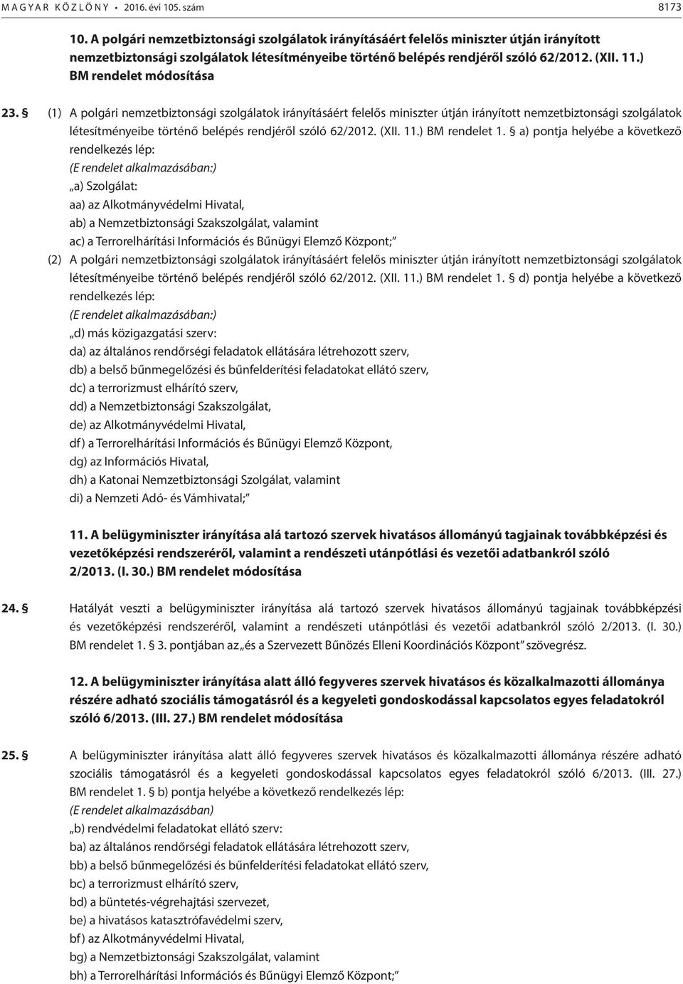 ) BM rendelet módosítása 23. (1) ) BM rendelet 1.