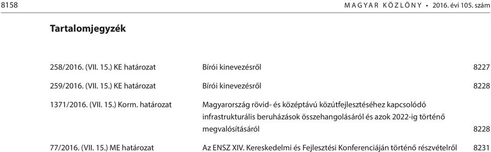 határozat Magyarország rövid- és középtávú közútfejlesztéséhez kapcsolódó infrastrukturális beruházások összehangolásáról