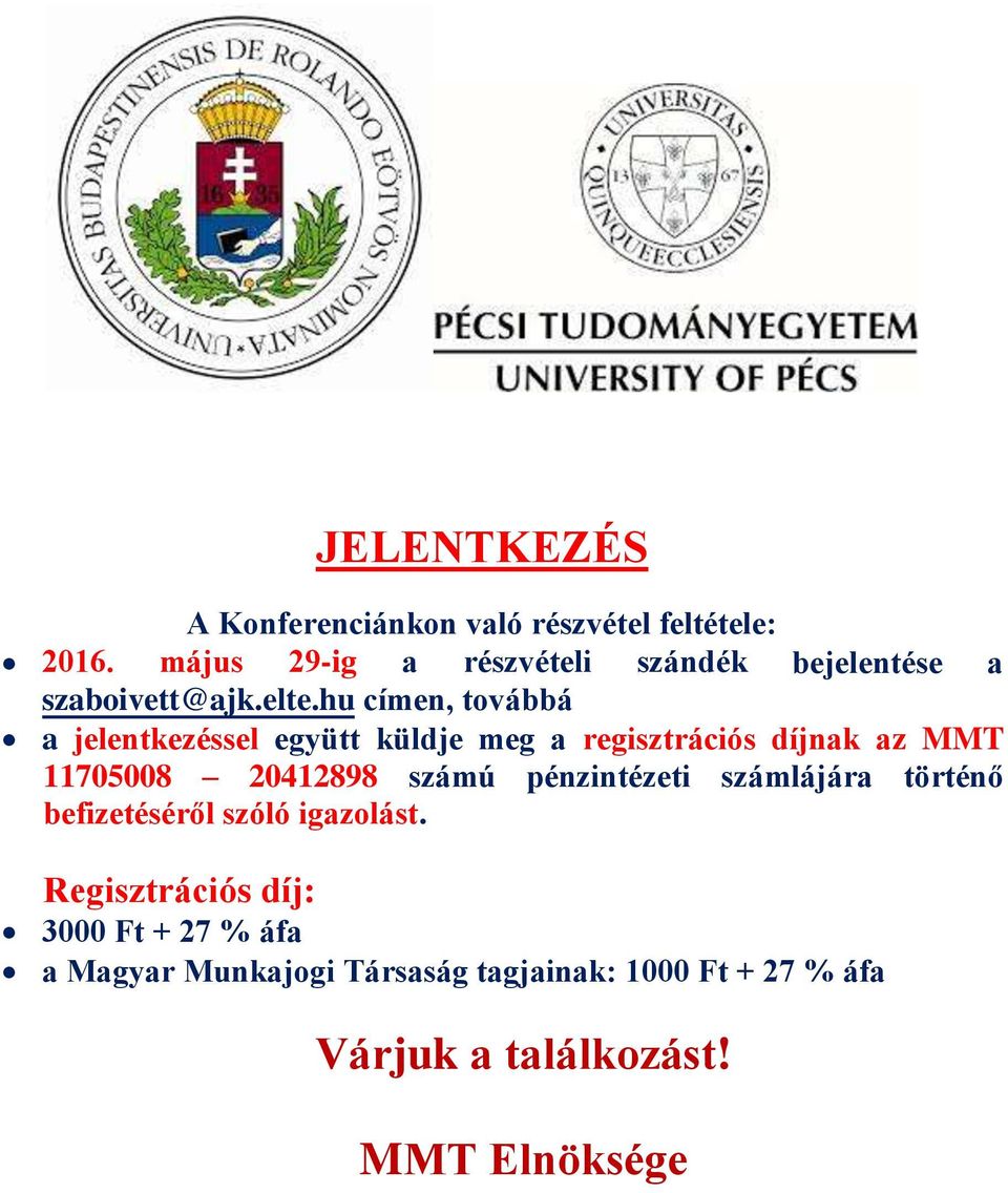 hu címen, továbbá a jelentkezéssel együtt küldje meg a regisztrációs díjnak az MMT 11705008 20412898 számú