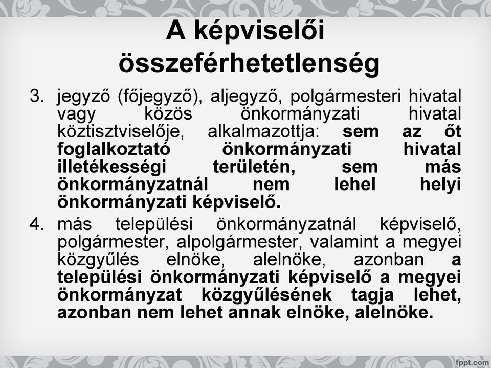 foglalkoztató önkormányzati hivatal illetékességi területén, sem más önkormányzatnál nem lehel helyi önkormányzati képviselő. 4.