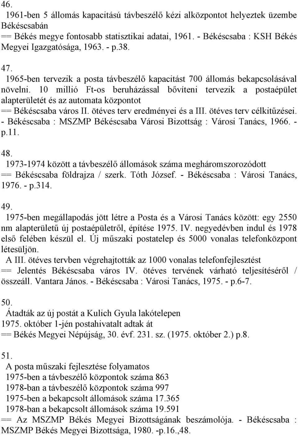 10 millió Ft-os beruházással bővíteni tervezik a postaépület alapterületét és az automata központot == Békéscsaba város II. ötéves terv eredményei és a III. ötéves terv célkitűzései.