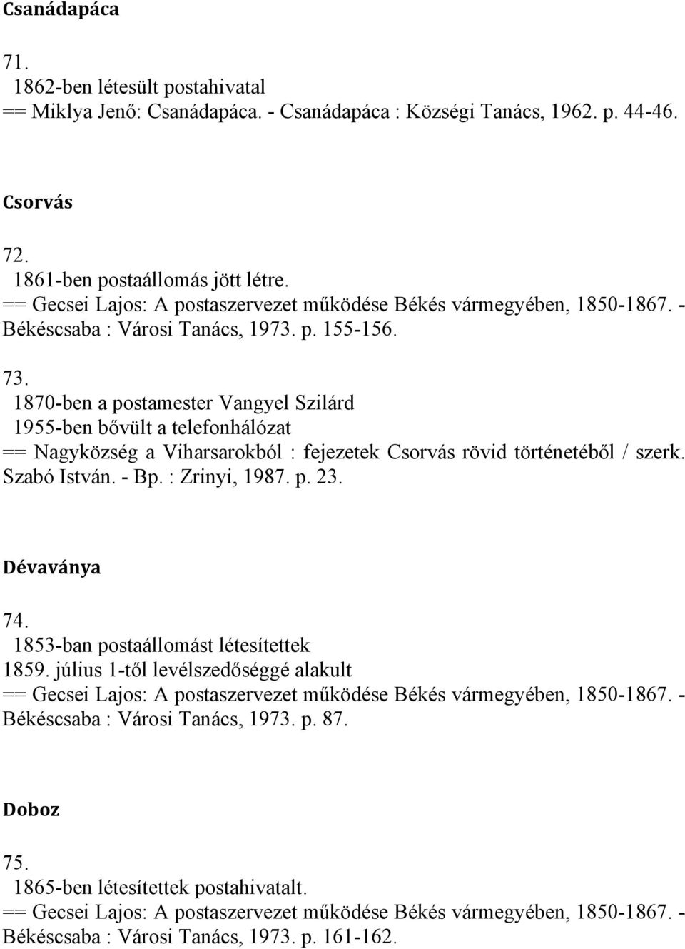 1870-ben a postamester Vangyel Szilárd 1955-ben bővült a telefonhálózat == Nagyközség a Viharsarokból : fejezetek Csorvás rövid történetéből / szerk.