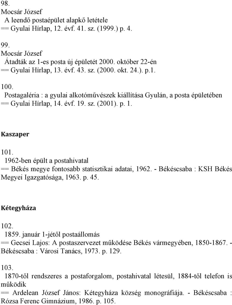 1962-ben épült a postahivatal == Békés megye fontosabb statisztikai adatai, 1962. - Békéscsaba : KSH Békés Megyei Igazgatósága, 1963. p. 45. Kétegyháza 102. 1859.