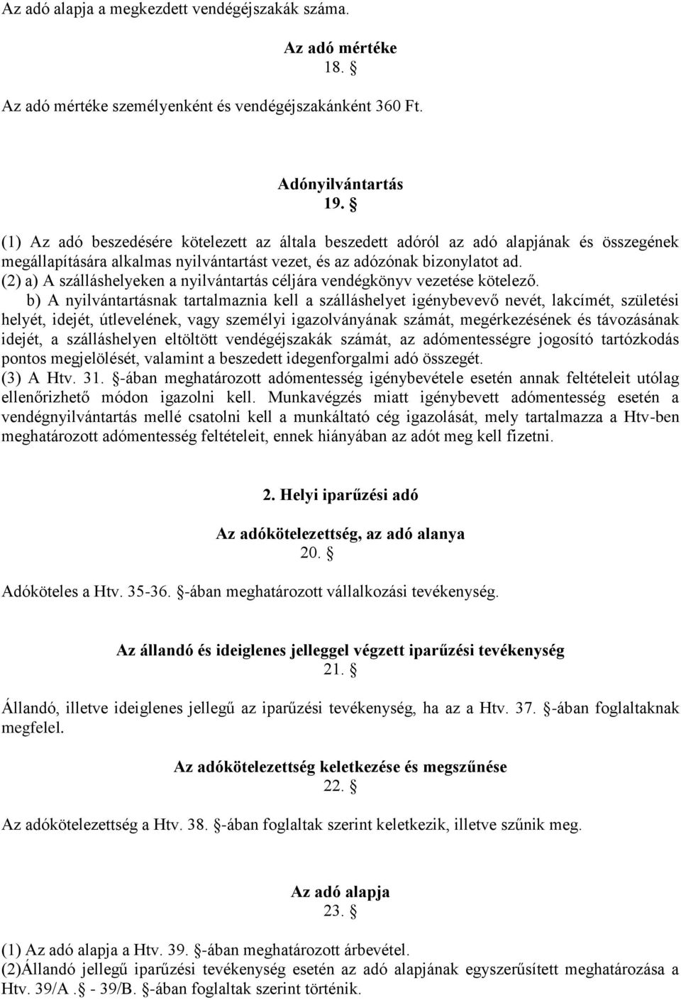 (2) a) A szálláshelyeken a nyilvántartás céljára vendégkönyv vezetése kötelező.