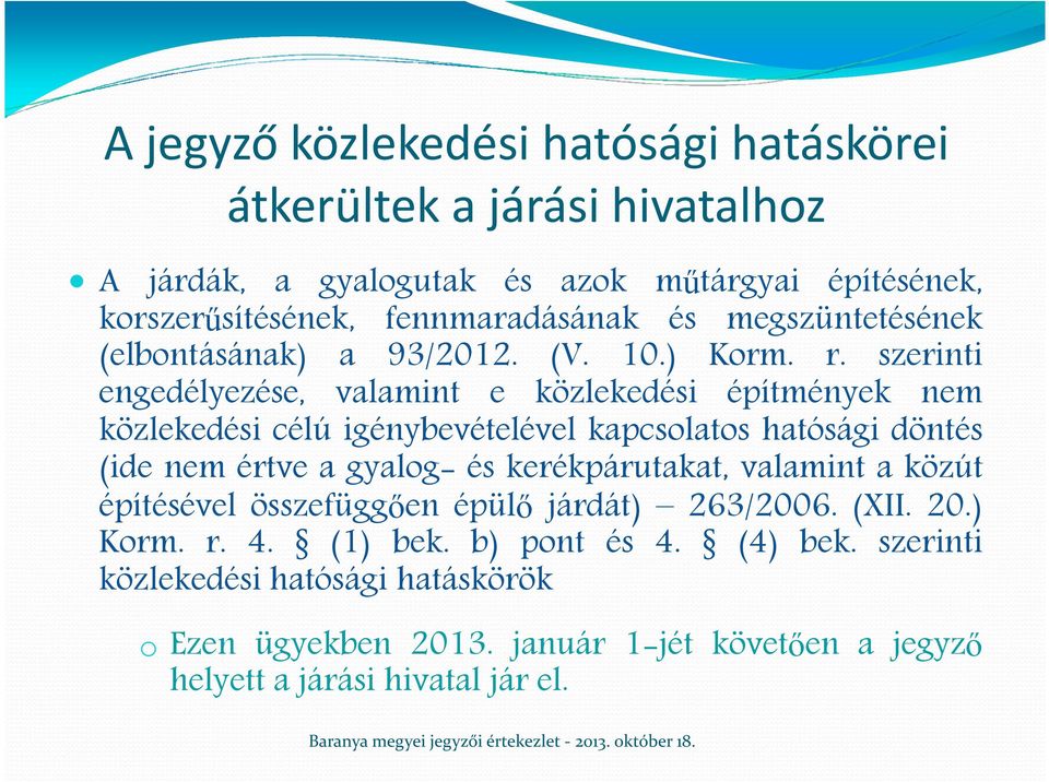 szerinti engedélyezése, valamint e közlekedési építmények nem közlekedési célú igénybevételével kapcsolatos hatósági döntés (ide nem értve a gyalog- és