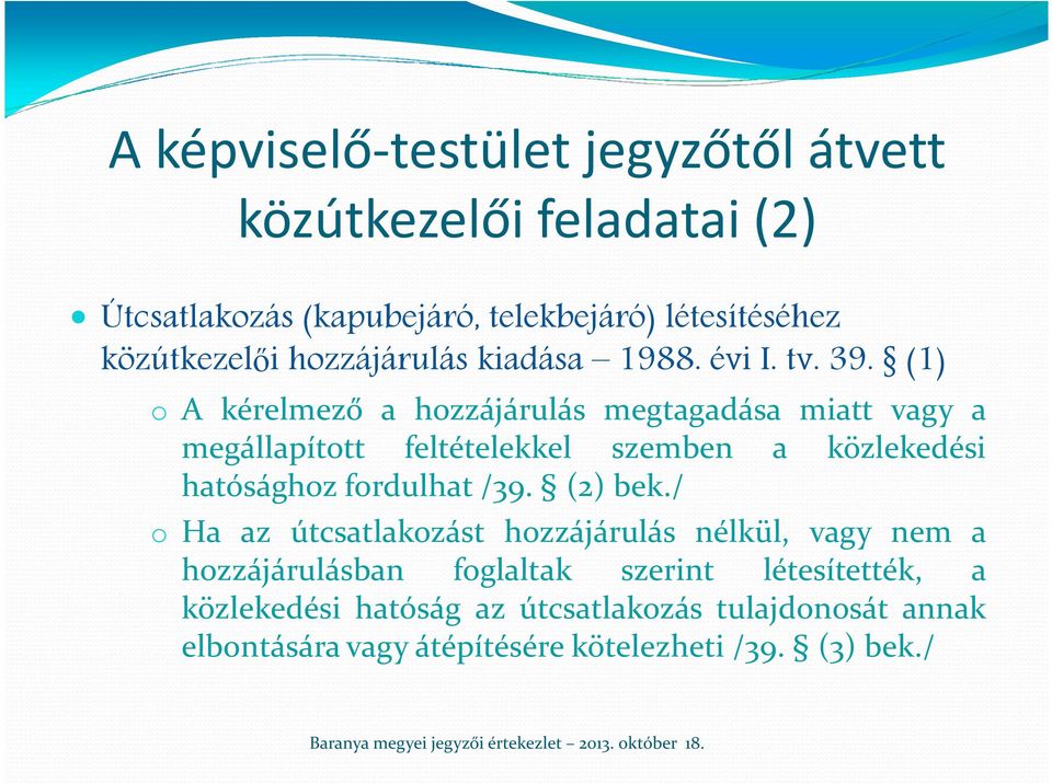 (1) o A kérelmező a hozzájárulás megtagadása miatt vagy a megállapított feltételekkel szemben a közlekedési hatósághoz fordulhat /39. (2) bek.